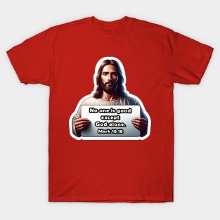 Mark 10:18 No One Is Good Except God Alone T-Shirt